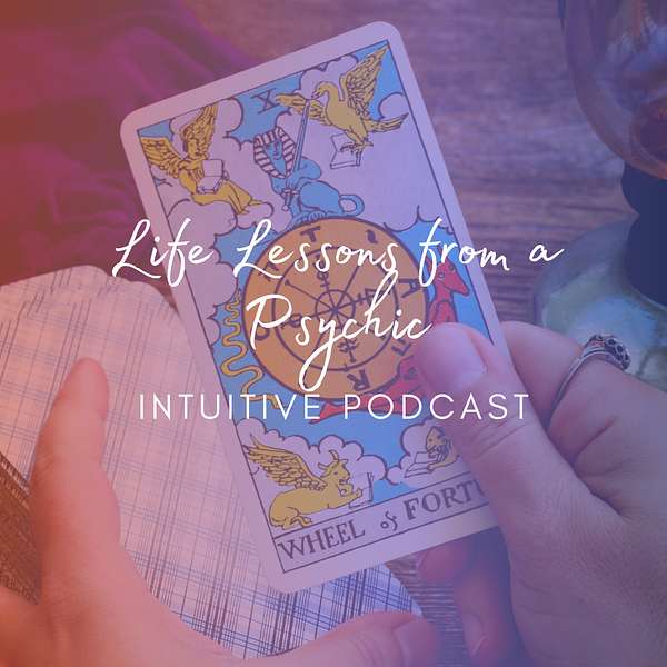 Life Lessons from a Psychic - Intuitive Podcast Podcast Artwork Image