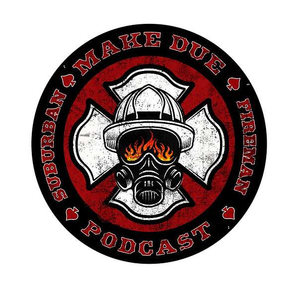 Make Due: Suburban Fireman Podcast Podcast Artwork Image
