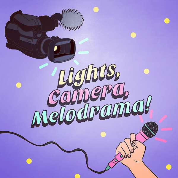 Lights, Camera, Melodrama! Podcast Artwork Image