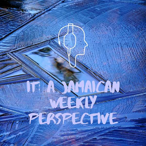 IT: A Jamaican Weekly Perspective Podcast Artwork Image
