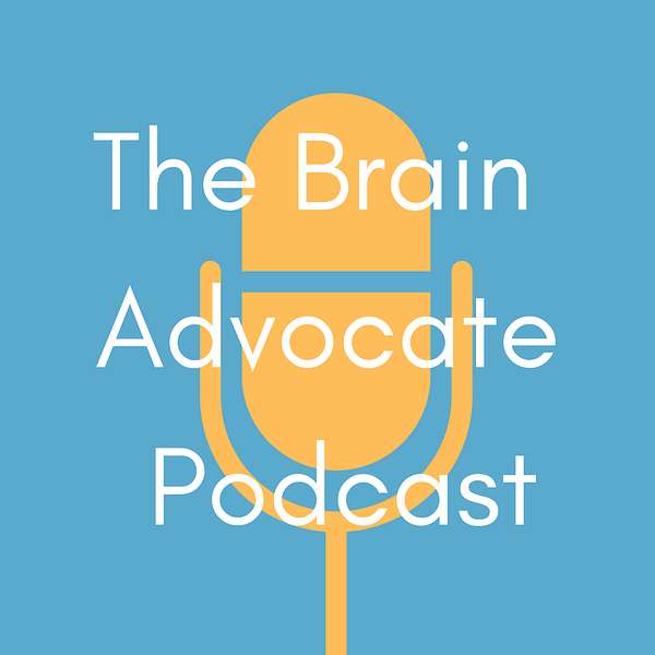 The Brain Advocate Podcast Podcast Artwork Image