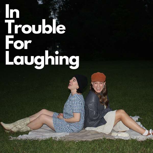In Trouble For Laughing  Podcast Artwork Image
