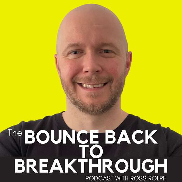 The Bounce Back to Breakthrough Podcast Podcast Artwork Image