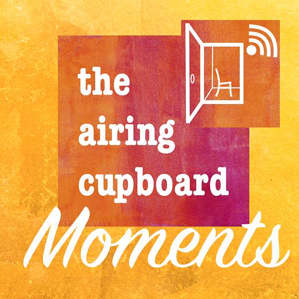 Moments by the airing cupboard Podcast Artwork Image
