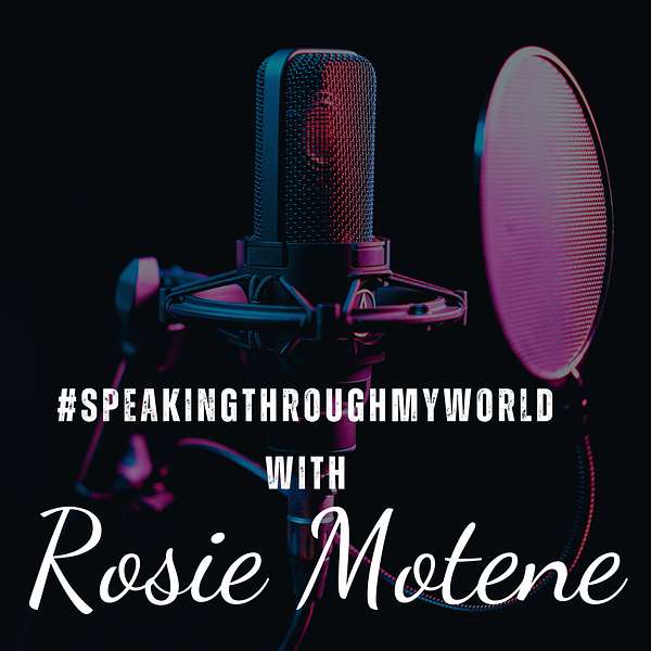 Speaking Through My World with Rosie Motene Podcast Artwork Image