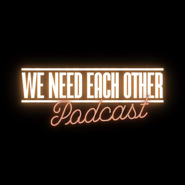 We Need Each Other Podcast Podcast Artwork Image