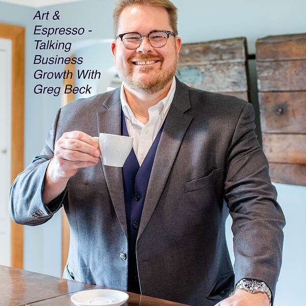 Art & Espresso - Talking Business Growth With Greg Beck Podcast Artwork Image
