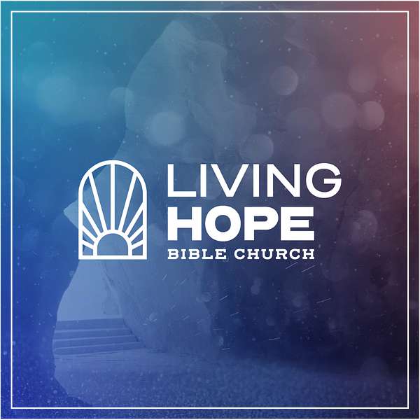 Living Hope Bible Church Podcast Artwork Image