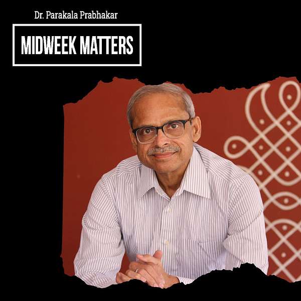 Midweek Matters with Dr. Parakala Prabhakar Podcast Artwork Image