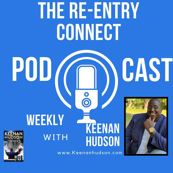 The Re-Entry Connect Podcast /with Keenan Hudson Podcast Artwork Image