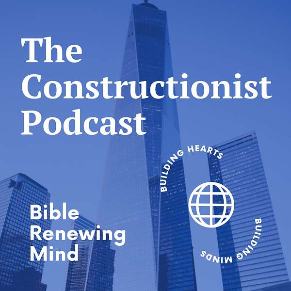 The Constructionist Podcast: Bible, Renewing & Mind Podcast Artwork Image
