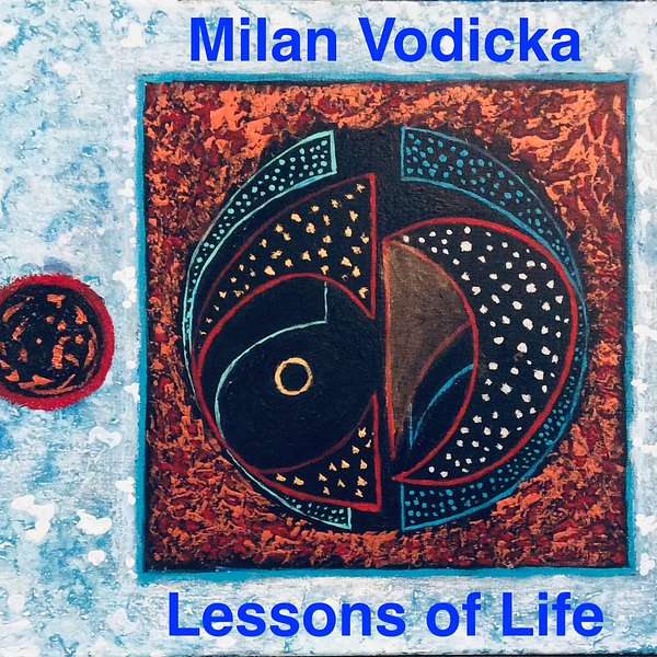 Milan Vodicka - Lessons of Life Podcast Artwork Image