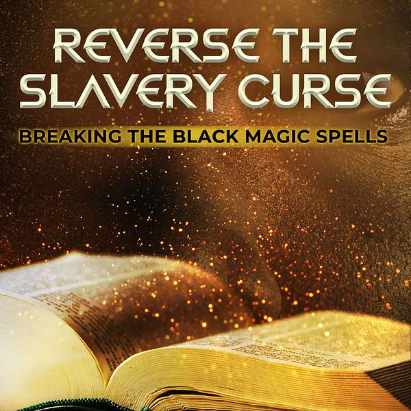 Reverse the Slavery Curse Podcast Artwork Image