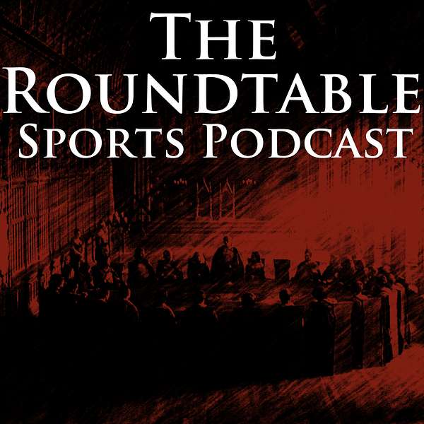 The Roundtable Sports Podcast Podcast Artwork Image