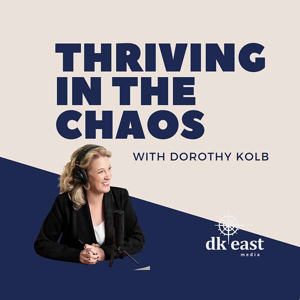 Thriving in the Chaos with Dorothy Kolb Podcast Artwork Image