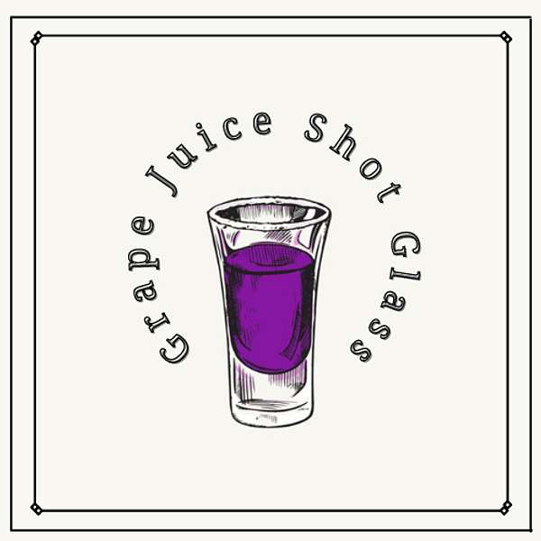 Grape Juice Shot Glass Podcast Artwork Image