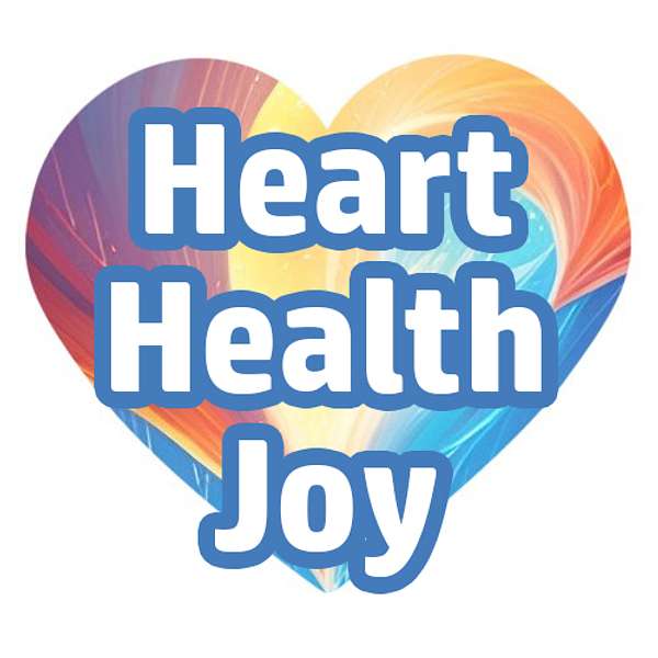 Heart Health Joy Podcast Podcast Artwork Image