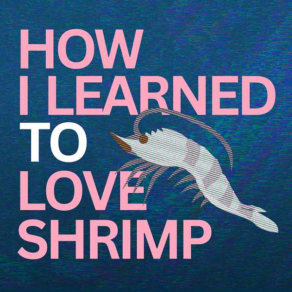 How I Learned to Love Shrimp Podcast Artwork Image