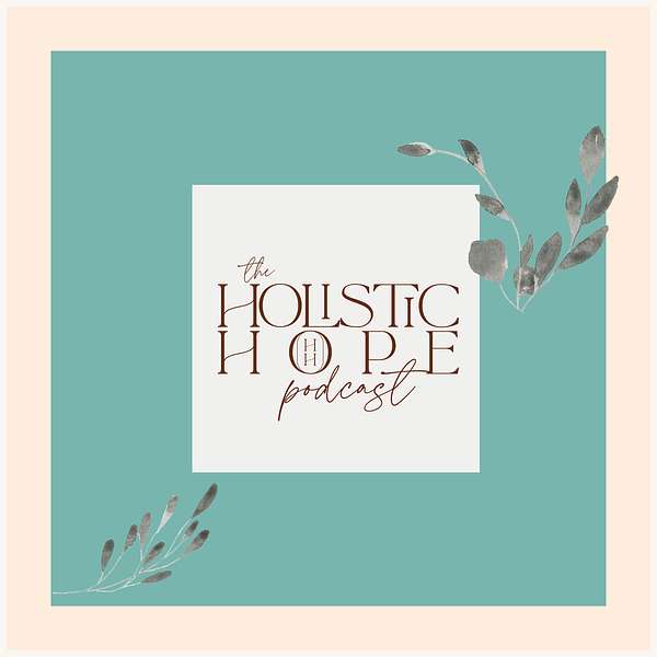 Holistic Hope Podcast Podcast Artwork Image
