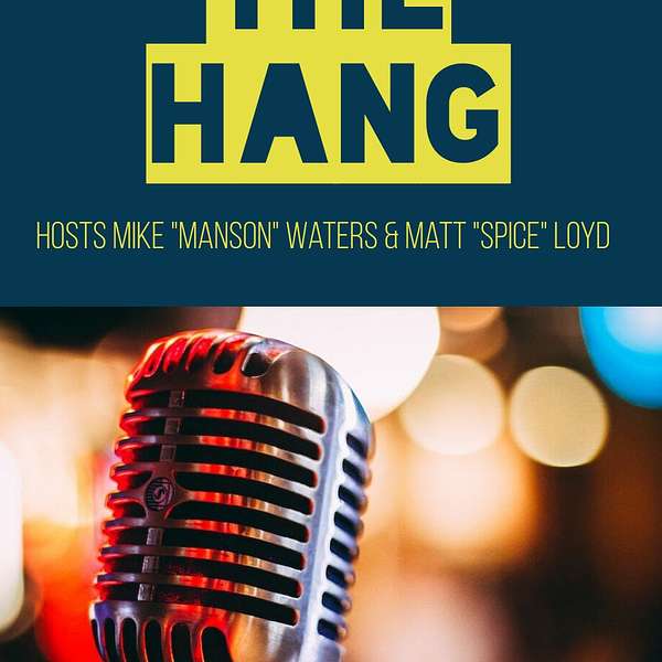 The Hang with Mike "Manson" Waters & Matt "Spice" Loyd Podcast Artwork Image