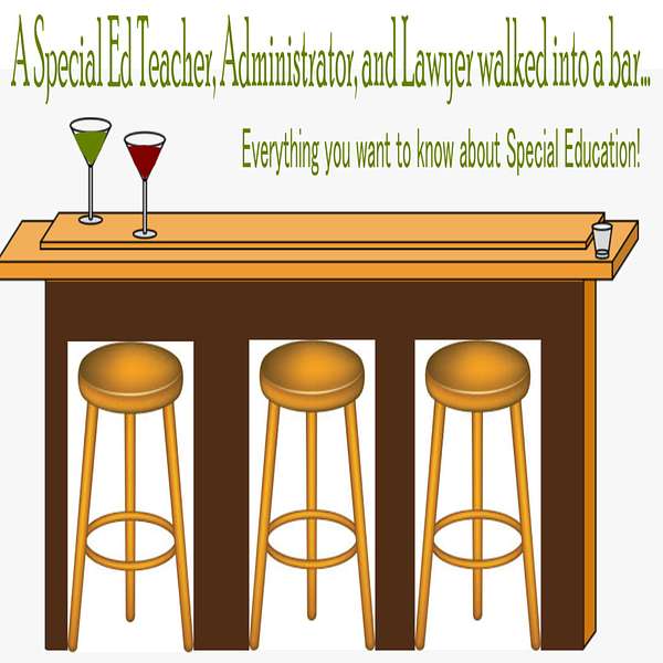 A Special Education Teacher, Administrator and Lawyer walk into a bar....all you ever wanted to know about special education Podcast Artwork Image