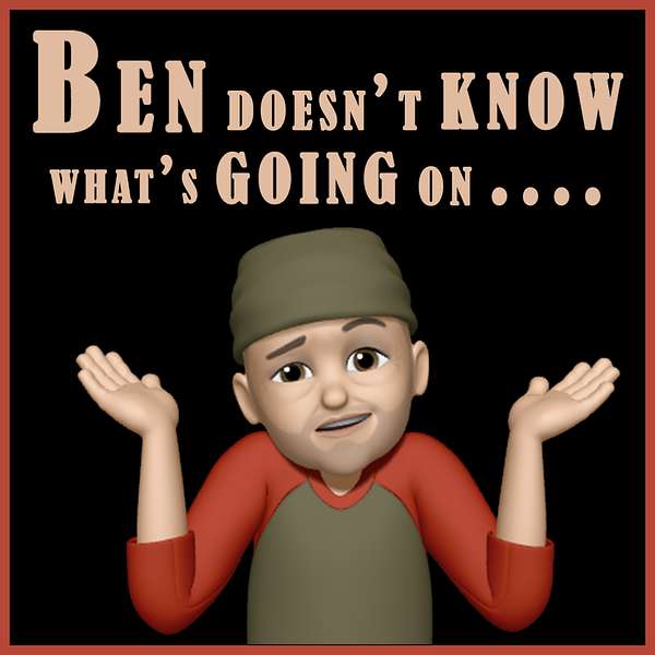 Ben doesn't know what's going on... Podcast Artwork Image