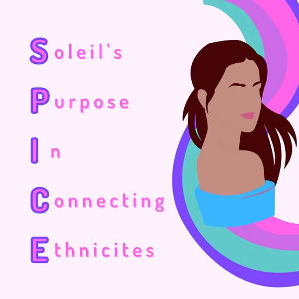 SPICE - Soleil’s Purpose in Connecting Ethnicities Podcast Artwork Image