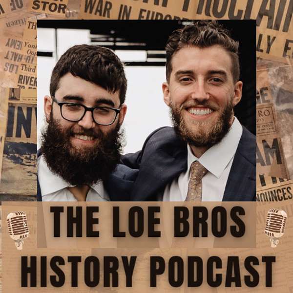 The Loe Bros History Podcast Podcast Artwork Image