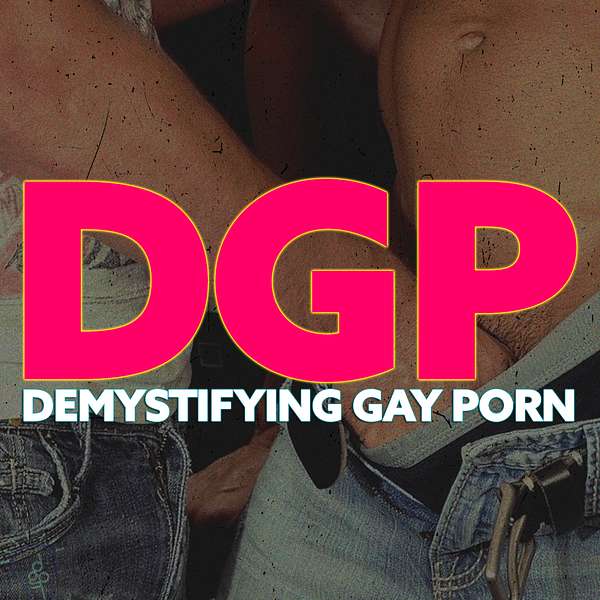 Demystifying Gay Porn  Podcast Artwork Image
