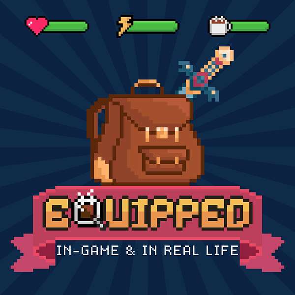 Equipped: In-Game & In Real Life Podcast Artwork Image