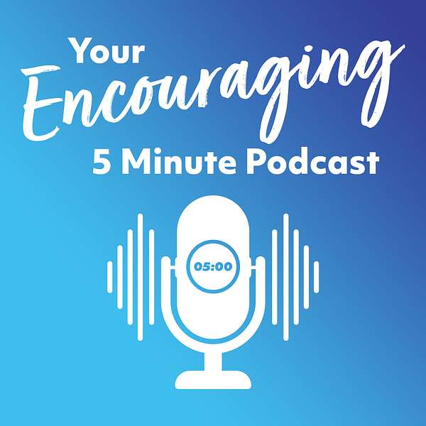 Your Encouraging 5 Minute Podcast Podcast Artwork Image