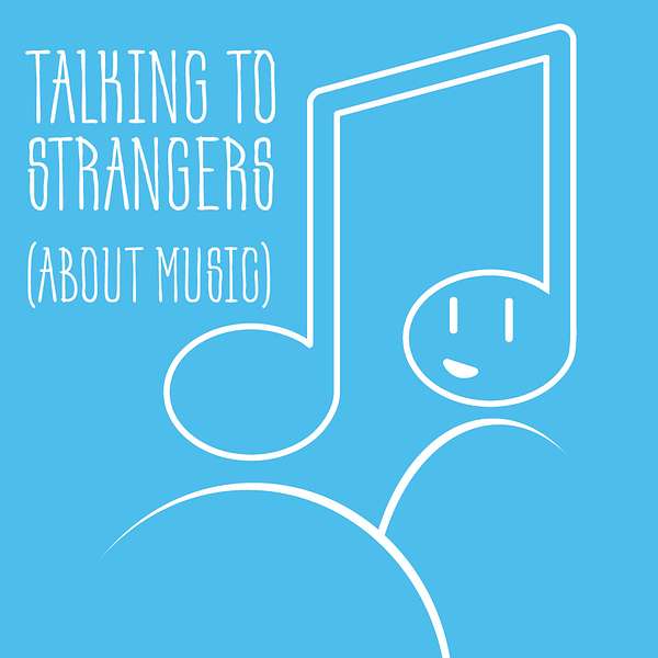 Talking to Strangers (About Music) Podcast Artwork Image