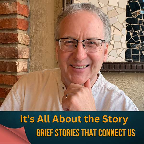 It's All About the Story: Personal Grief Stories  Podcast Artwork Image