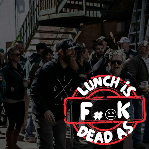 Lunch is Dead AF Podcast Artwork Image