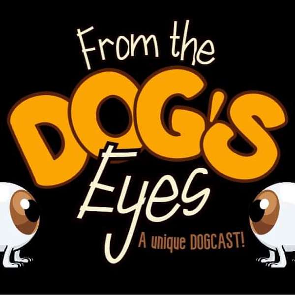 From the Dogs Eyes Podcast Artwork Image