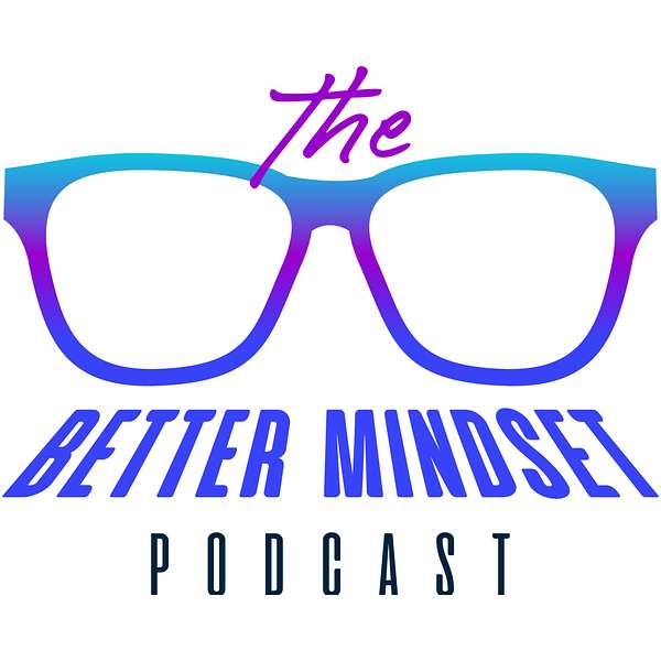 The Better Mindset Podcast Podcast Artwork Image