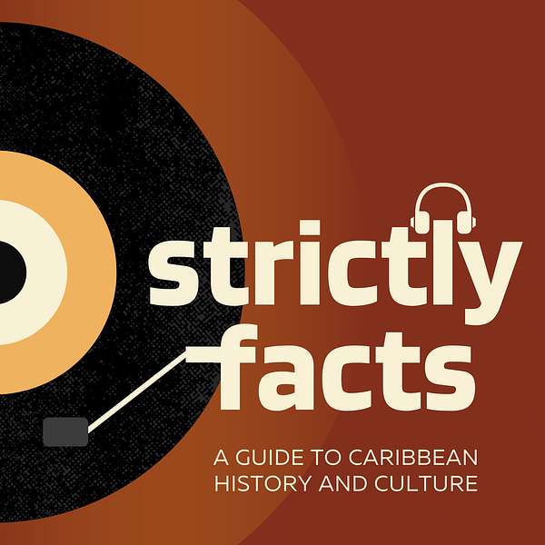 Strictly Facts: A Guide to Caribbean History and Culture Podcast Artwork Image