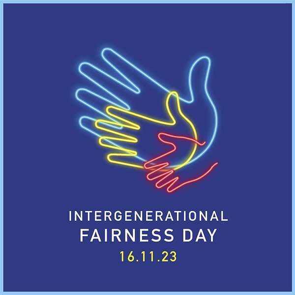Intergenerational Fairness Day Podcast Podcast Artwork Image
