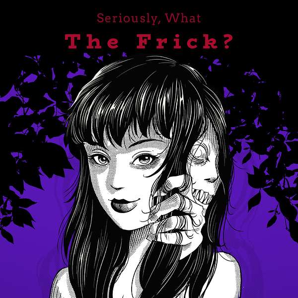 Seriously, What the Frick? Podcast Artwork Image