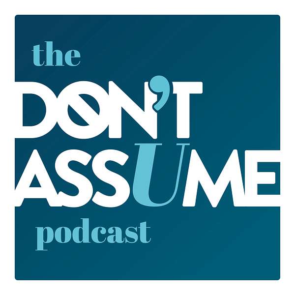 The Don't Assume Podcast Podcast Artwork Image