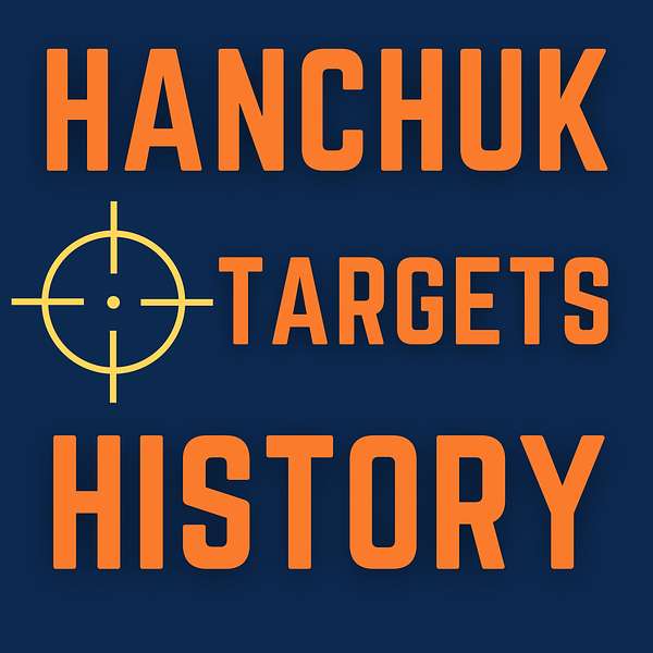 Hanchuk Targets History Podcast Artwork Image