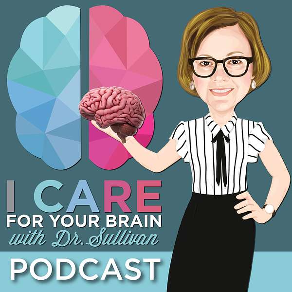 I CARE FOR YOUR BRAIN with Dr. Sullivan Podcast Artwork Image