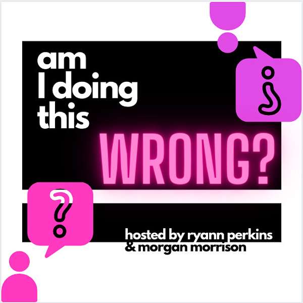 Am I Doing This Wrong? Podcast Artwork Image