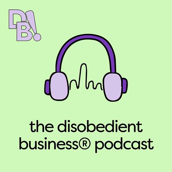 The Disobedient Business® Podcast Podcast Artwork Image