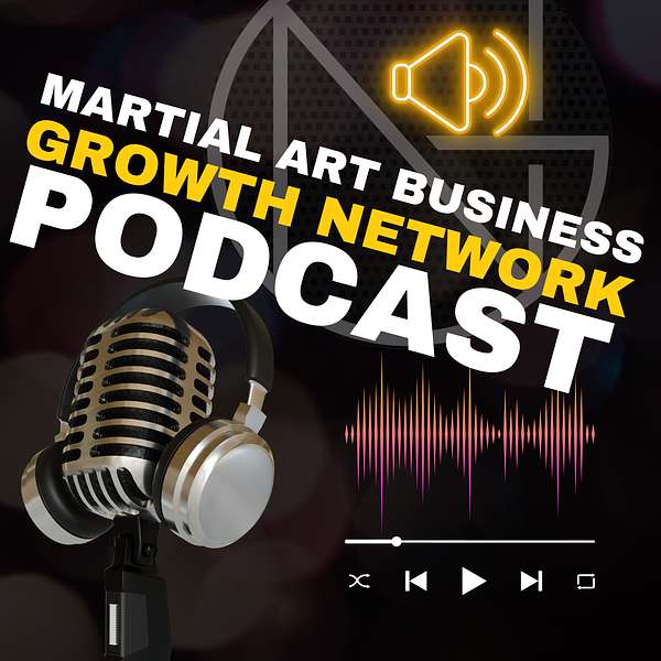 Martial Art Business Growth Network Podcast Podcast Artwork Image