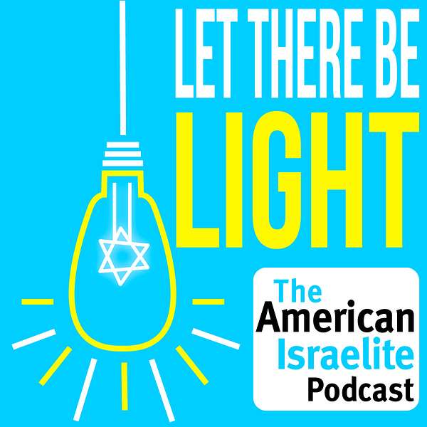 Let there be Light - The American Israelite Newspaper Podcast Podcast Artwork Image