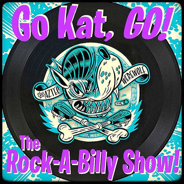 Go Kat, GO! The Rock-A-Billy Show! Podcast Artwork Image