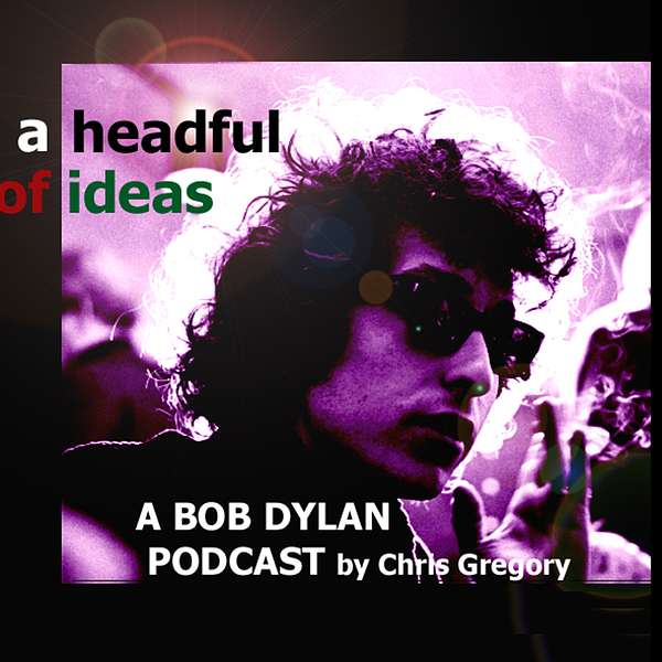 Bob Dylan - A Headful of Ideas Podcast Artwork Image