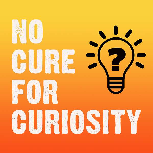 No Cure for Curiosity Podcast Artwork Image