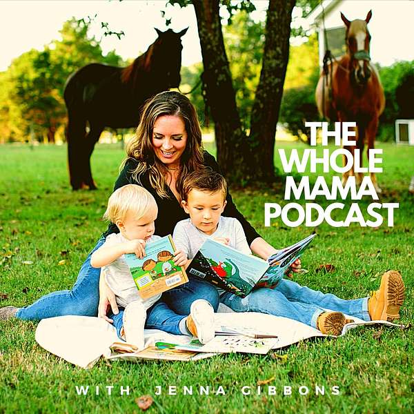The Whole Mama - A Podcast with Jenna Gibbons Podcast Artwork Image